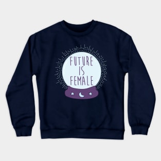 Crystal ball - The Future Is Female Crewneck Sweatshirt